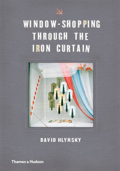Window-Shopping Through the Iron Curtain by David Hlynsky