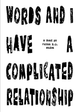 Words and I Have A Complicated Relationship by Flynn Klein